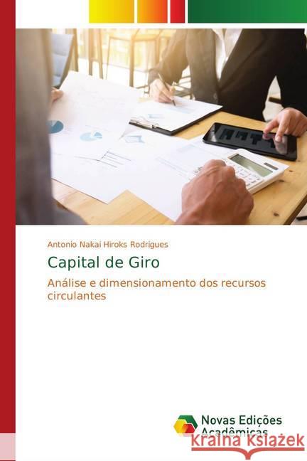 Capital de Giro : Análise e dimensionamento dos recursos circulantes Rodrigues, Antonio Nakai Hiroks 9786139627004