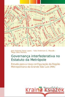 Governança interfederativa no Estatuto da Metrópole Viana Lopes, José Antonio 9786139627080
