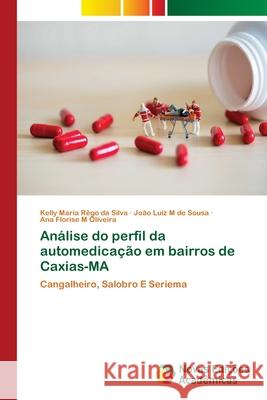 Análise do perfil da automedicação em bairros de Caxias-MA Rêgo Da Silva, Kelly Maria 9786139627387