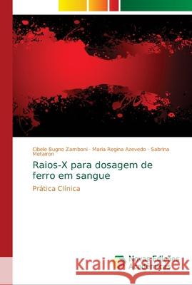 Raios-X para dosagem de ferro em sangue Zamboni, Cibele Bugno 9786139627912 Novas Edicioes Academicas