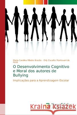 O Desenvolvimento Cognitivo e Moral dos autores de Bullying Ribeiro Brasão, Maria Carolina 9786139627950 Novas Edicioes Academicas