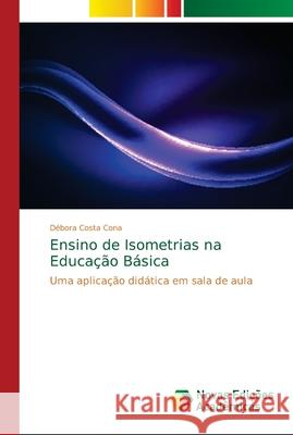 Ensino de Isometrias na Educação Básica Cona, Débora Costa 9786139628124