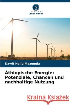 Äthiopische Energie: Potenziale, Chancen und nachhaltige Nutzung Mazengia, Dawit Hailu 9786139628483 Verlag Unser Wissen