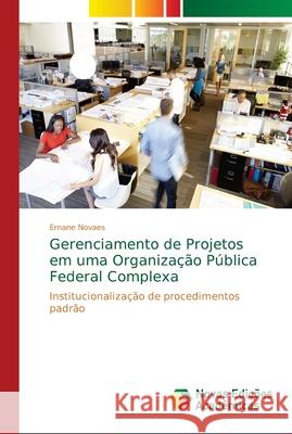 Gerenciamento de Projetos em uma Organização Pública Federal Complexa Novaes, Ernane 9786139628537