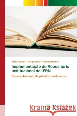 Implementação do Repositório Institucional do IFRN Rafael Dantas, Thiago Barros, Gabriel Martins 9786139628728