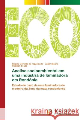 Analise socioambiental em uma indústria de laminadora em Rondônia Geralda de Figueiredo, Regina 9786139629220 Novas Edicioes Academicas