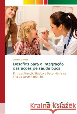Desafios para a integração das ações de saúde bucal Gomes, Luciana 9786139629367