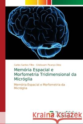 Memória Espacial e Morfometria Tridimensional da Micróglia Santos Filho, Carlos 9786139629497