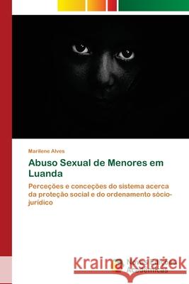 Abuso Sexual de Menores em Luanda Alves, Marilene 9786139629657 Novas Edicioes Academicas