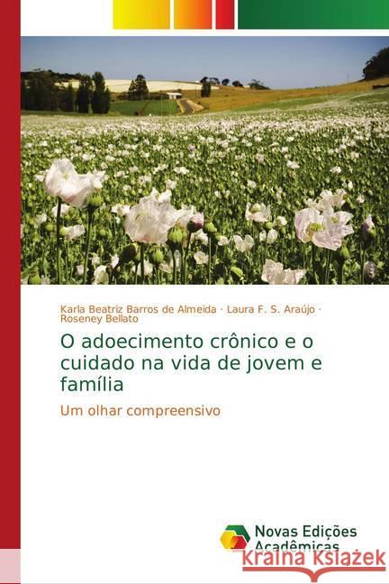 O adoecimento crônico e o cuidado na vida de jovem e família : Um olhar compreensivo Barros de Almeida, Karla Beatriz; S. Araújo, Laura F.; Bellato, Roseney 9786139629756