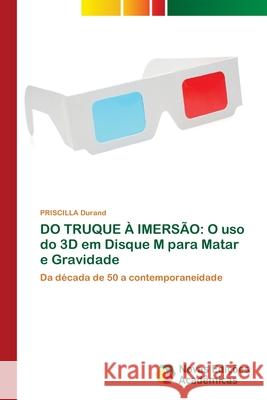 Do Truque À Imersão: O uso do 3D em Disque M para Matar e Gravidade Durand, Priscilla 9786139630417