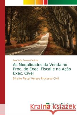 As Modalidades da Venda no Proc. de Exec. Fiscal e na Ação Exec. Cível Cardoso, Ana Sofia Ramos 9786139630578