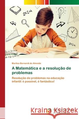 A Matemática e a resolução de problemas Bernardi de Almeida, Marlisa 9786139630769