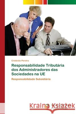 Responsabilidade Tributária dos Administradores das Sociedades na UE Pereira, Cristóvão 9786139631582