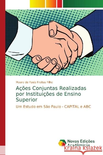 Ações Conjuntas Realizadas por Instituições de Ensino Superior : Um Estudo em São Paulo - CAPITAL e ABC Freitas Filho, Mauro de Paula 9786139631599