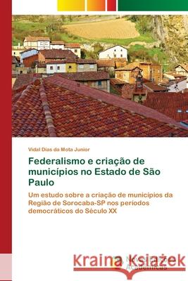 Federalismo e criação de municípios no Estado de São Paulo Mota Junior, Vidal Dias Da 9786139631681 Novas Edicioes Academicas