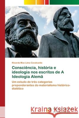 Consciência, história e ideologia nos escritos de A Ideologia Alemã Max Lima Cavalcante, Ricardo 9786139631834