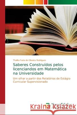 Saberes Construídos pelos licenciandos em Matemática na Universidade Faria de Oliveira Rodrigues, Thalita 9786139632107 Novas Edicioes Academicas