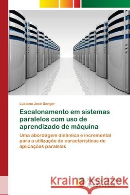 Escalonamento em sistemas paralelos com uso de aprendizado de máquina Senger, Luciano José 9786139632411 Novas Edicioes Academicas