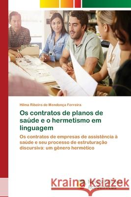Os contratos de planos de saúde e o hermetismo em linguagem Ribeiro de Mendonça Ferreira, Hilma 9786139632923