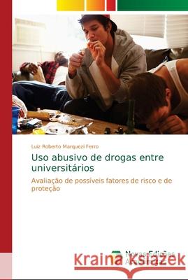 Uso abusivo de drogas entre universitários Marquezi Ferro, Luiz Roberto 9786139633289