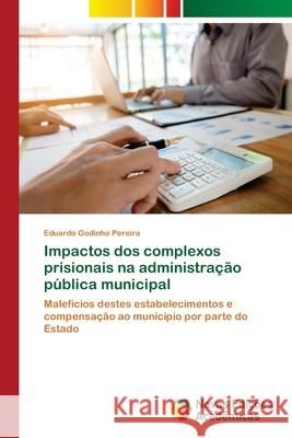 Impactos dos complexos prisionais na administração pública municipal Godinho Pereira, Eduardo 9786139633548 Novas Edicioes Academicas