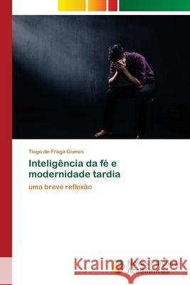 Inteligência da fé e modernidade tardia de Fraga Gomes, Tiago 9786139633654