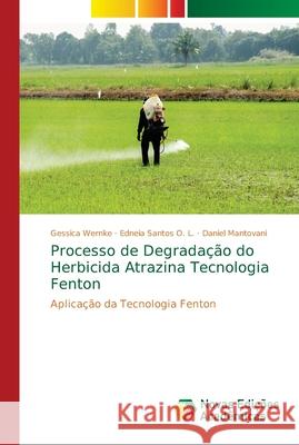 Processo de Degradação do Herbicida Atrazina Tecnologia Fenton Wernke, Gessica 9786139633876 Novas Edicioes Academicas