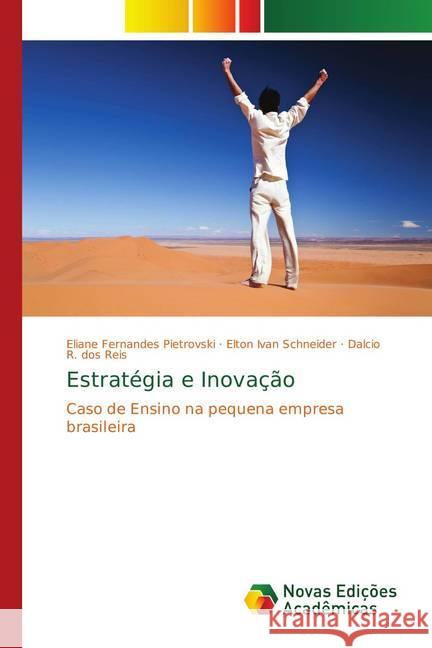 Estratégia e Inovação : Caso de Ensino na pequena empresa brasileira Fernandes Pietrovski, Eliane; Schneider, Elton Ivan; R. dos Reis, Dalcio 9786139634262 Novas Edicioes Academicas