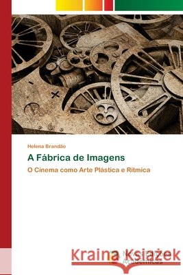 A Fábrica de Imagens Brandão, Helena 9786139634446 Novas Edicioes Academicas