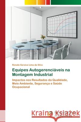 Equipes Autogerenciáveis na Montagem Industrial Saraiva Lima Da Silva, Renato 9786139634897