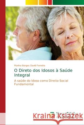 O Direto dos Idosos à Saúde Integral Borges David Ferreira, Marina 9786139635795 Novas Edicioes Academicas