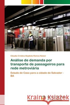 Análise de demanda por transporte de passageiros para rede metroviária Baptista Ramos Naizer, Cláudia Cristina 9786139636815 Novas Edicioes Academicas