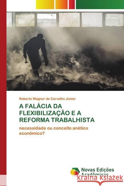 A FALÁCIA DA FLEXIBILIZAÇÃO E A REFORMA TRABALHISTA de Carvalho Júnior, Roberto Wagner 9786139636822