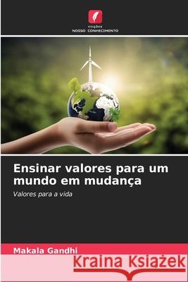 Ensinar valores para um mundo em mudança Gandhi, Makala 9786139636969 Edições Nosso Conhecimento