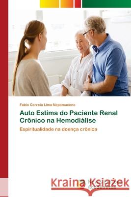 Auto Estima do Paciente Renal Crônico na Hemodiálise Correia Lima Nepomuceno, Fabio 9786139637263 Novas Edicioes Academicas