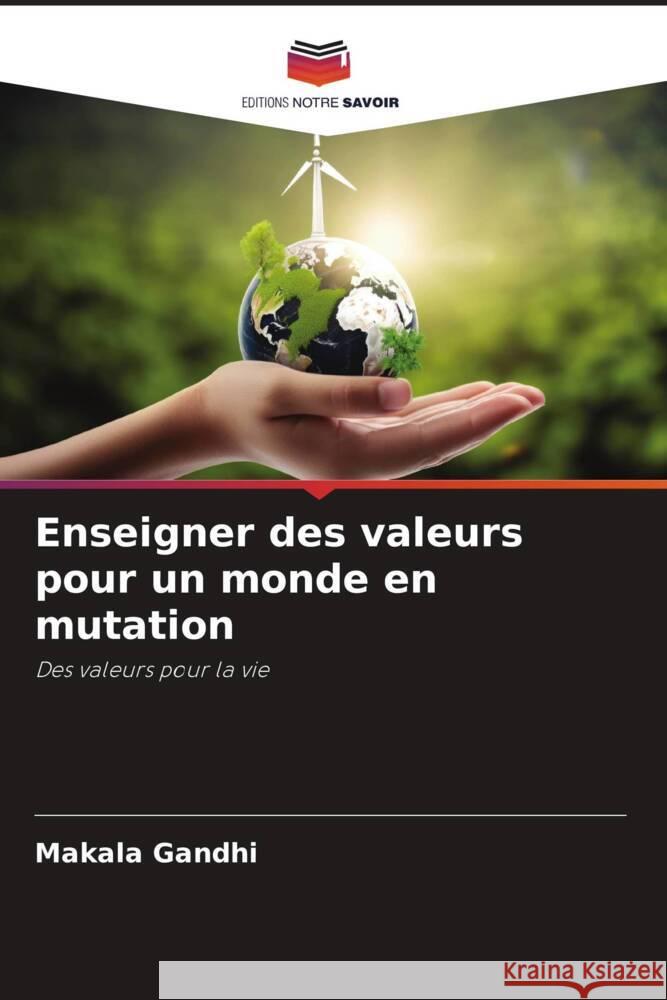 Enseigner des valeurs pour un monde en mutation Gandhi, Makala 9786139637973 Editions Notre Savoir