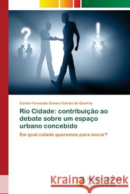 Rio Cidade: contribuição ao debate sobre um espaço urbano concebido Gomes Galvão de Queirós, Carlos Fernan 9786139638079