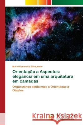 Orientação a Aspectos: elegância em uma arquitetura em camadas Da Silva Junior, Mario Romeu 9786139638758