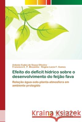 Efeito do deficit hídrico sobre o desenvolvimento do feijão fava de Sousa Oliveira, Antonio Eudes 9786139638956 Novas Edicioes Academicas