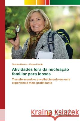 Atividades fora da nucleação familiar para idosas Barros, Simone 9786139639014
