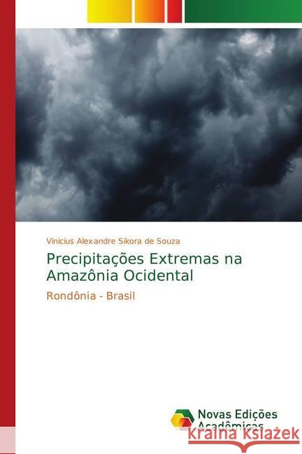 Precipitações Extremas na Amazônia Ocidental : Rondônia - Brasil Alexandre Sikora de Souza, Vinicius 9786139639175