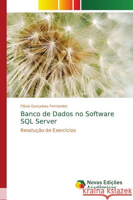 Banco de Dados no Software SQL Server : Resolução de Exercícios Fernandes, Flávia Gonçalves 9786139639335