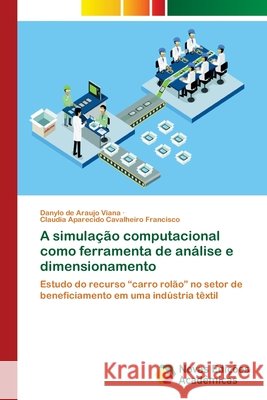 A simulação computacional como ferramenta de análise e dimensionamento Viana, Danylo de Araujo 9786139640720