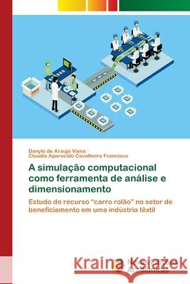 A simulação computacional como ferramenta de análise e dimensionamento Viana, Danylo de Araujo 9786139640720