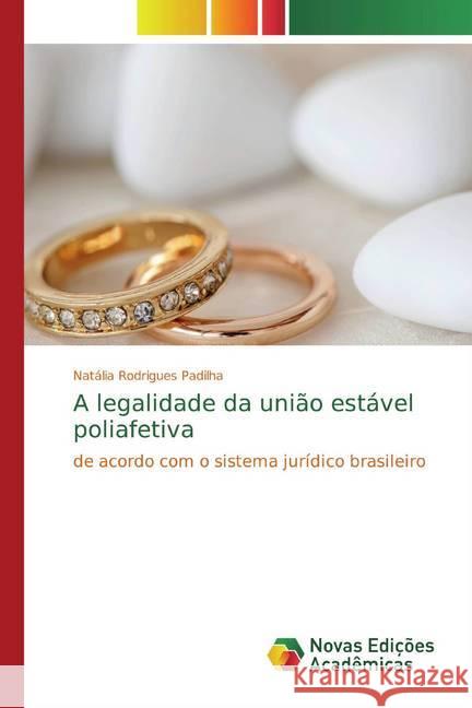 A legalidade da união estável poliafetiva : de acordo com o sistema jurídico brasileiro Rodrigues Padilha, Natália 9786139640805