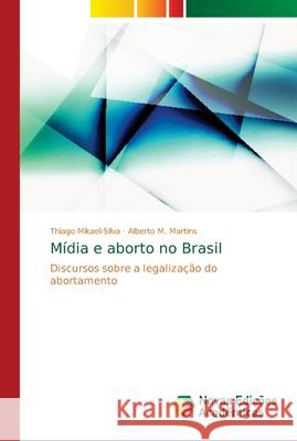 Mídia e aborto no Brasil Mikael-Silva, Thiago 9786139641192 Novas Edicioes Academicas