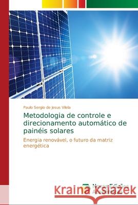 Metodologia de controle e direcionamento automático de painéis solares Vilela, Paulo Sergio de Jesus 9786139641345