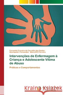 Intervenções de Enfermagem à Criança e Adolescente Vítima de Abuso Craveiro de Carvalho Dos Santos, Fernand 9786139641383 Novas Edicioes Academicas