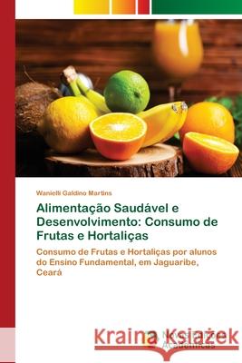 Alimentação Saudável e Desenvolvimento: Consumo de Frutas e Hortaliças Galdino Martins, Wanielli 9786139641703 Novas Edicioes Academicas